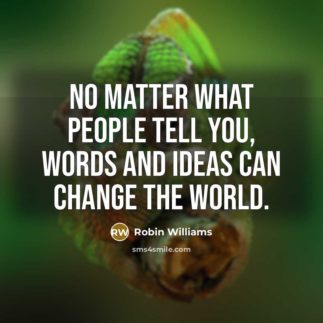 “No matter what people tell you, words and ideas can…” quote by Robin Williams
