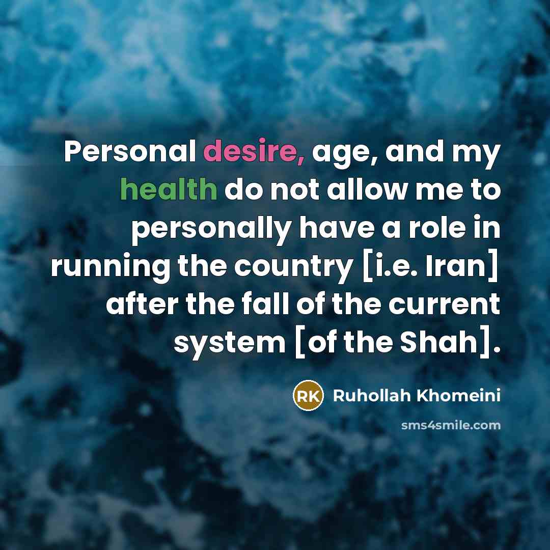“Personal desire, age, and my health do not allow me…” quote by Ruhollah Khomeini