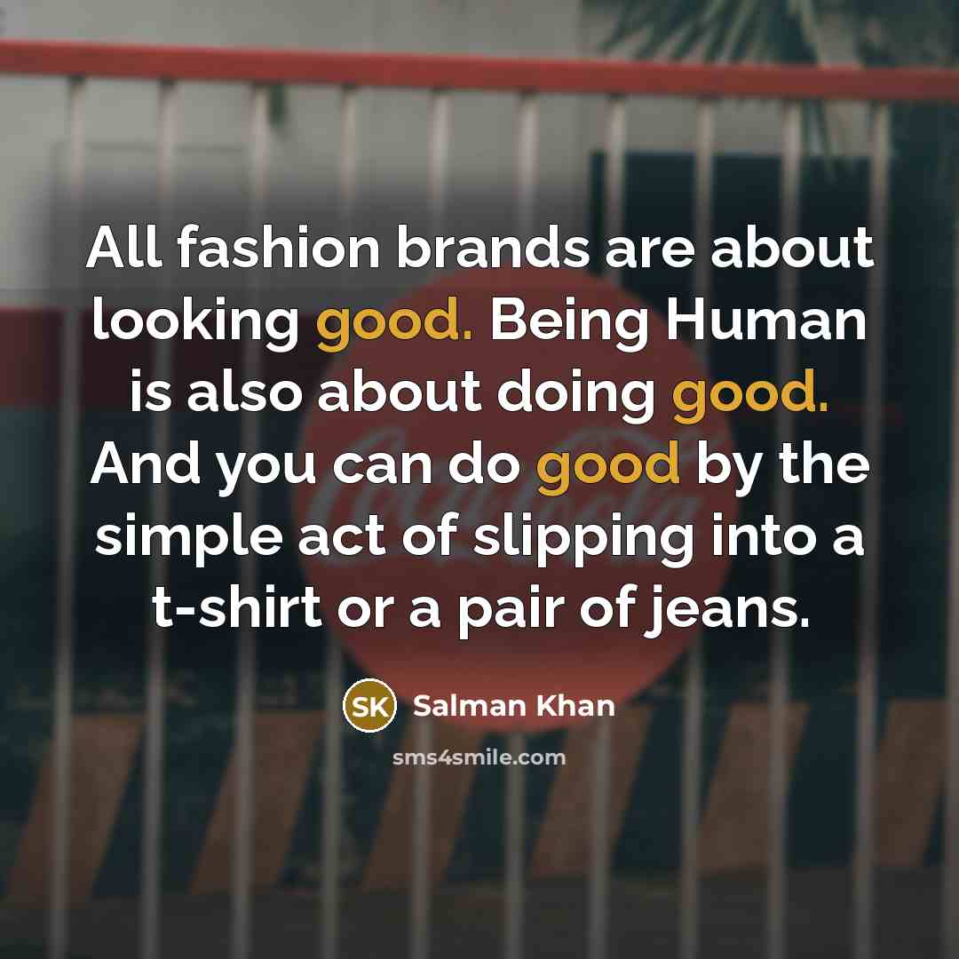 “All fashion brands are about looking good. Being Human is…” quote by Salman Khan