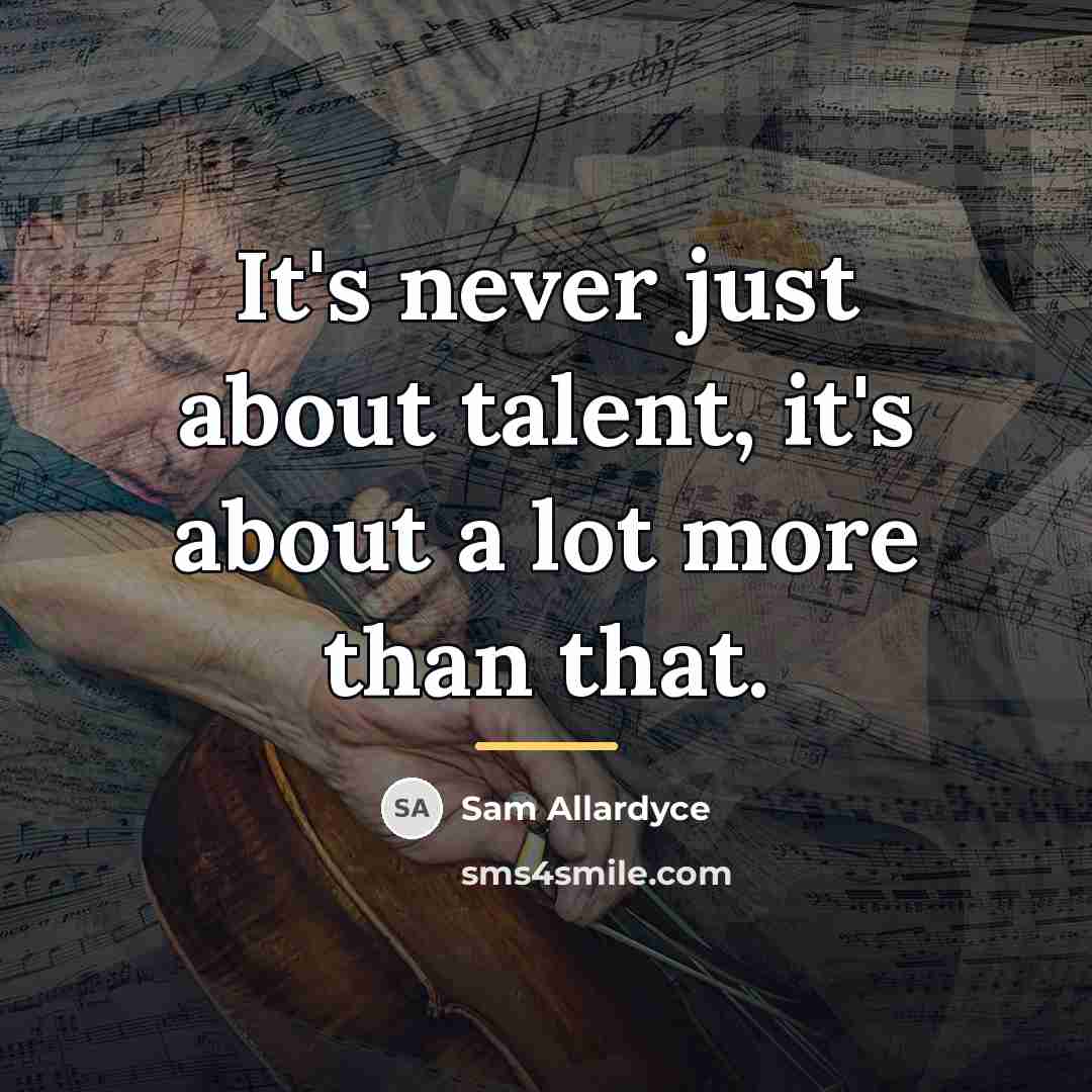“It's never just about talent, it's about a lot more…” quote by Sam Allardyce