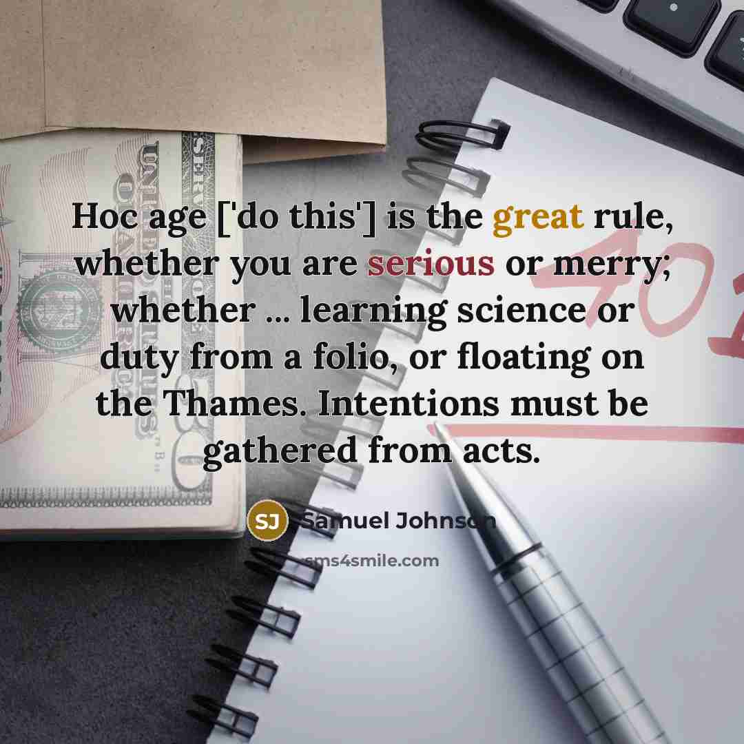 “Hoc age ['do this'] is the great rule, whether you…” quote by Samuel Johnson