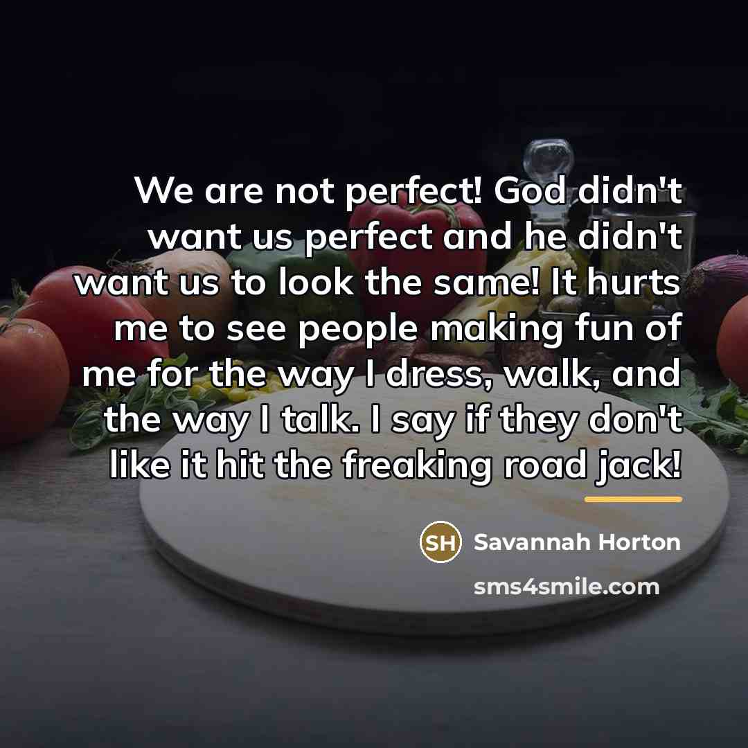 “We are not perfect! God didn't want us perfect and…” quote by Savannah Horton