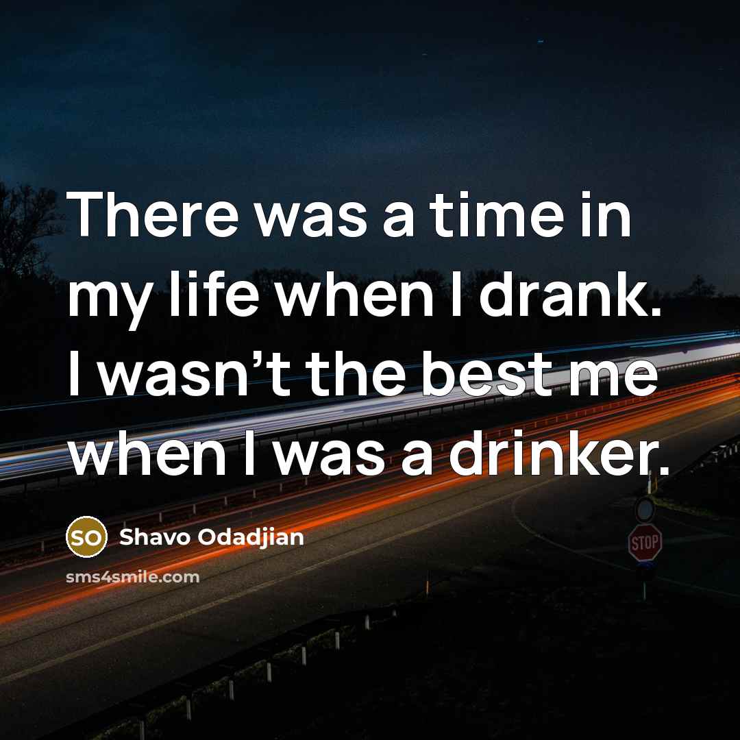 “There was a time in my life when I drank.…” quote by Shavo Odadjian