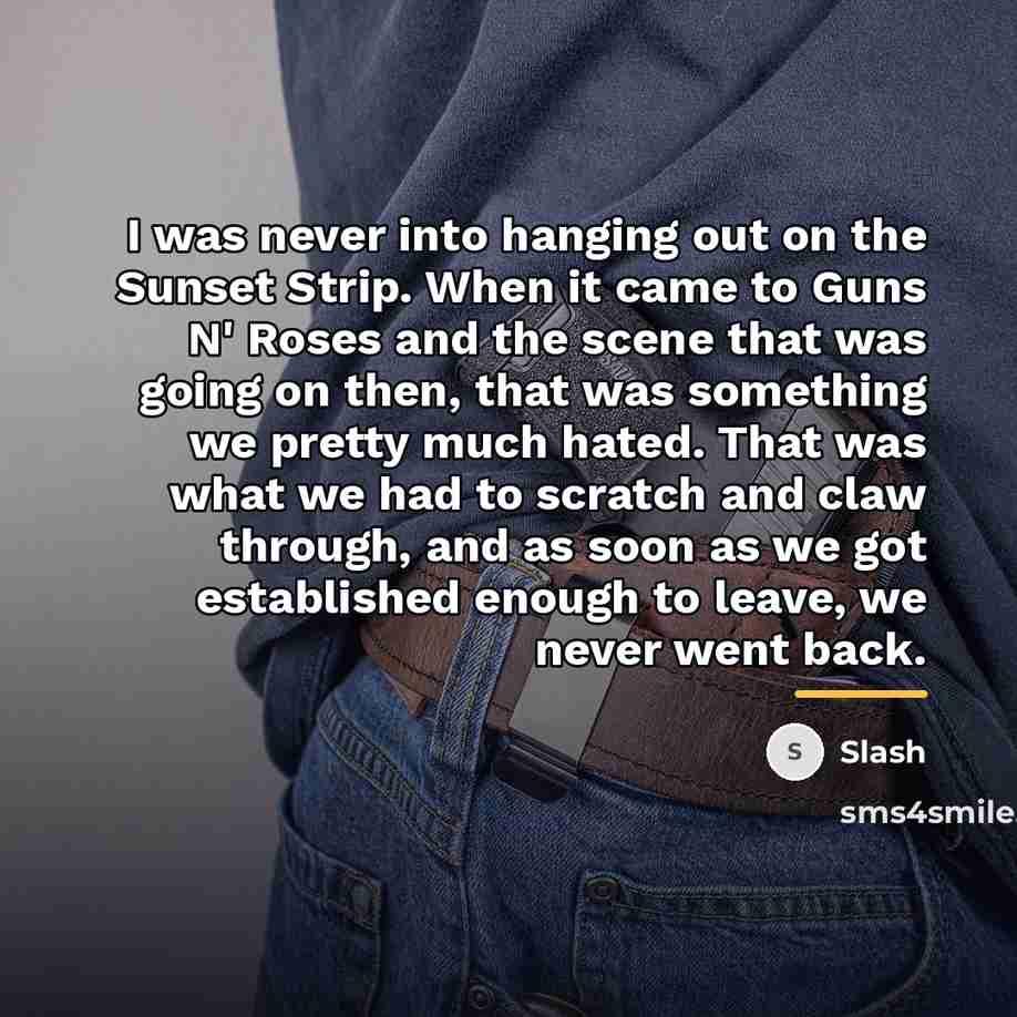 “I was never into hanging out on the Sunset Strip.…” quote by Slash