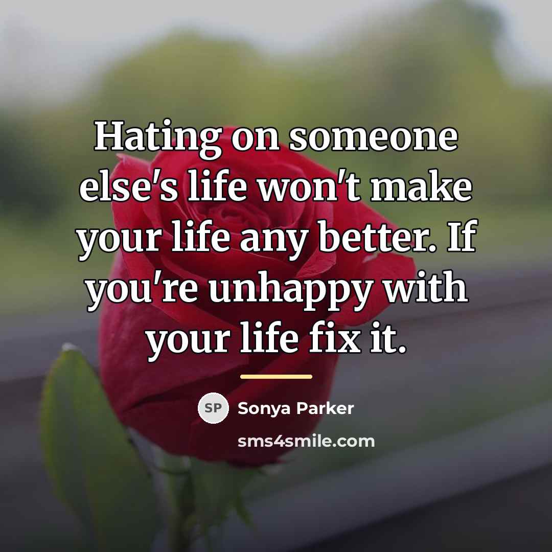 “Hating on someone else's life won't make your life any…” quote by Sonya Parker
