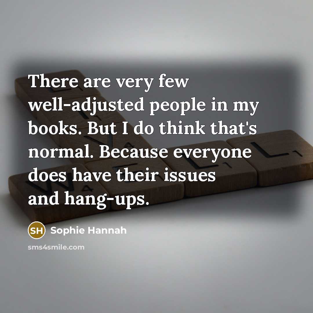 “There are very few well-adjusted people in my books. But…” quote by Sophie Hannah