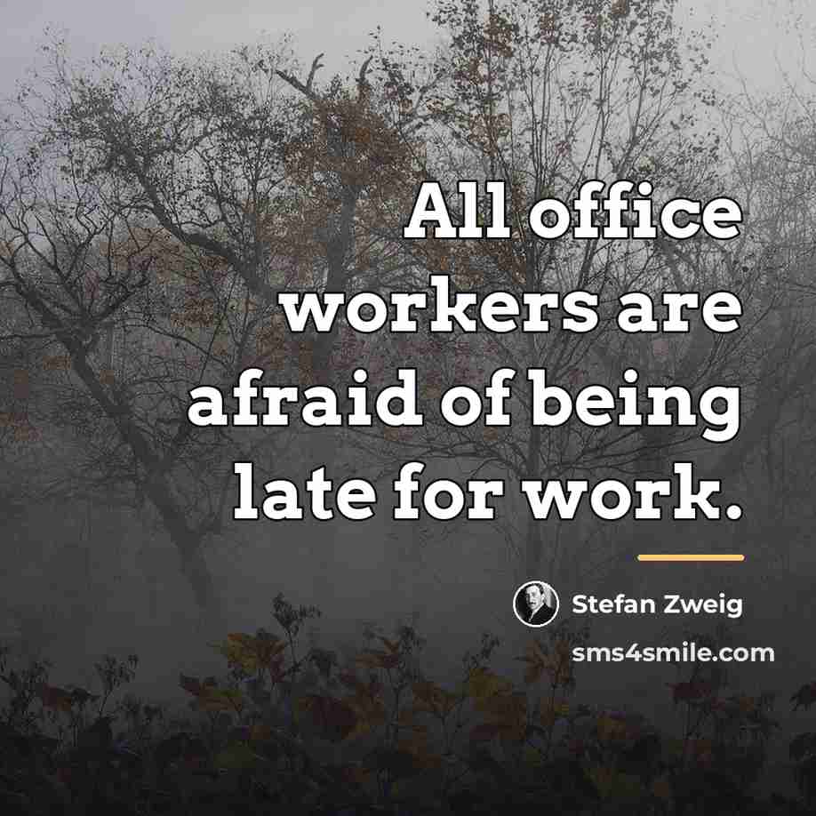 “All office workers are afraid of being late for work.…” quote by Stefan Zweig