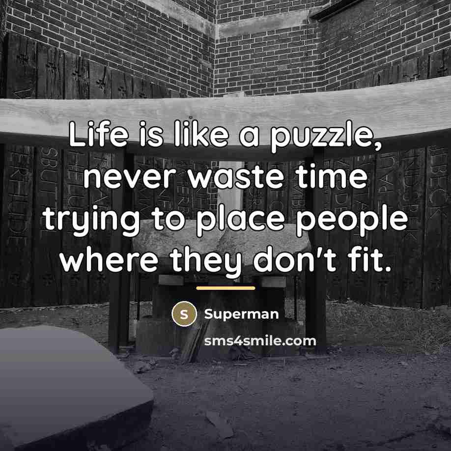 “Life is like a puzzle, never waste time trying to…” quote by Superman