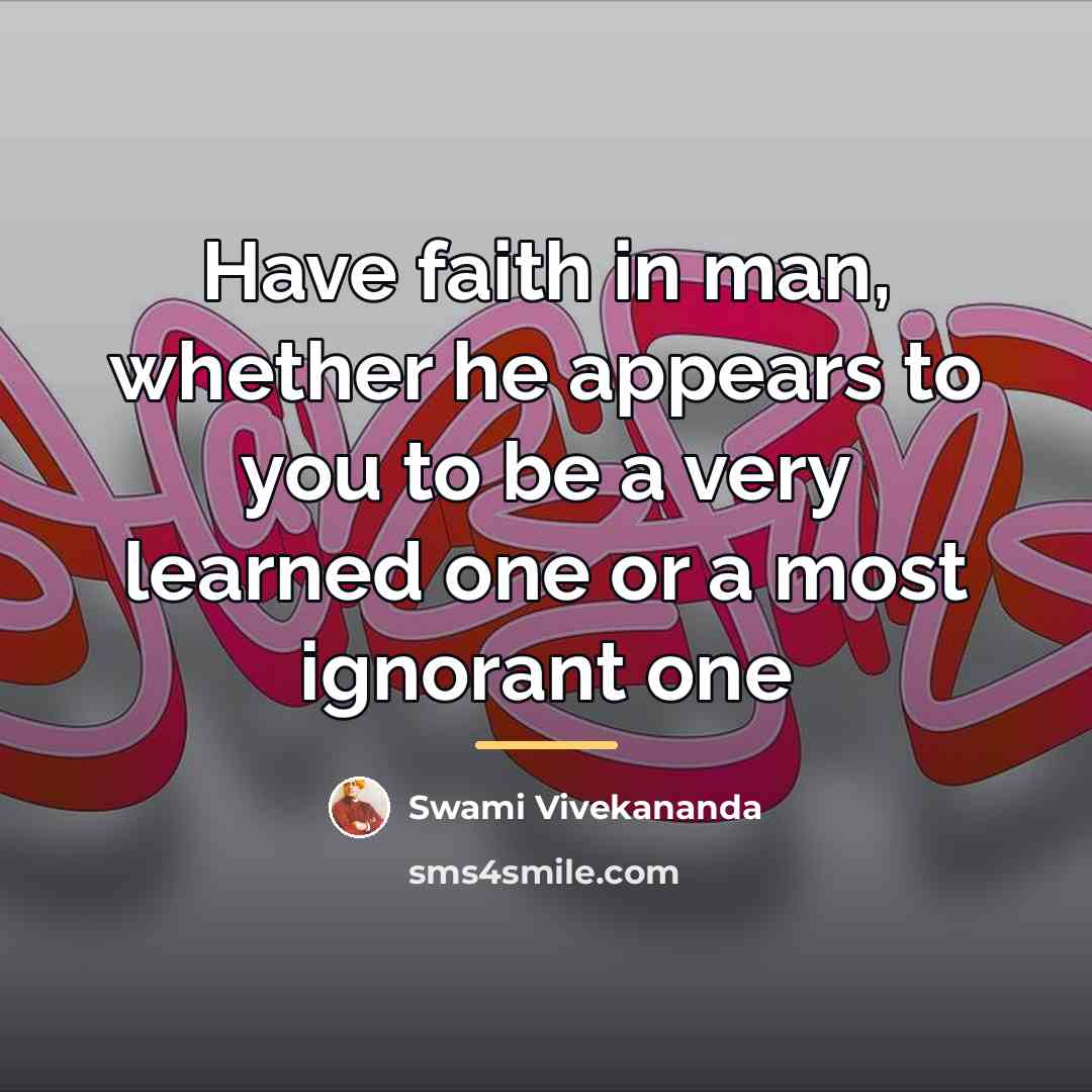 “Have faith in man, whether he appears to you to…” quote by Swami Vivekananda