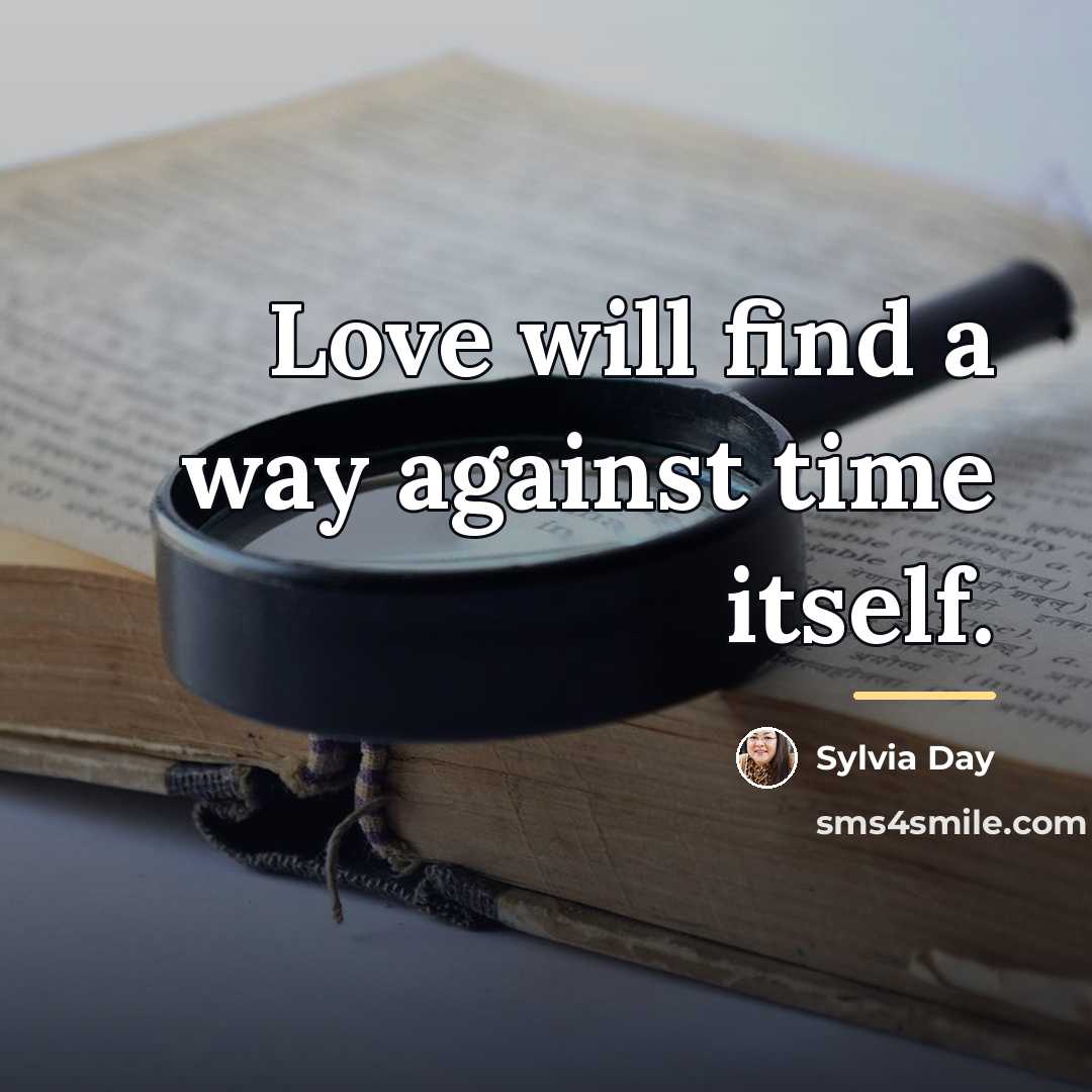 “Love will find a way against time itself.…” quote by Sylvia Day