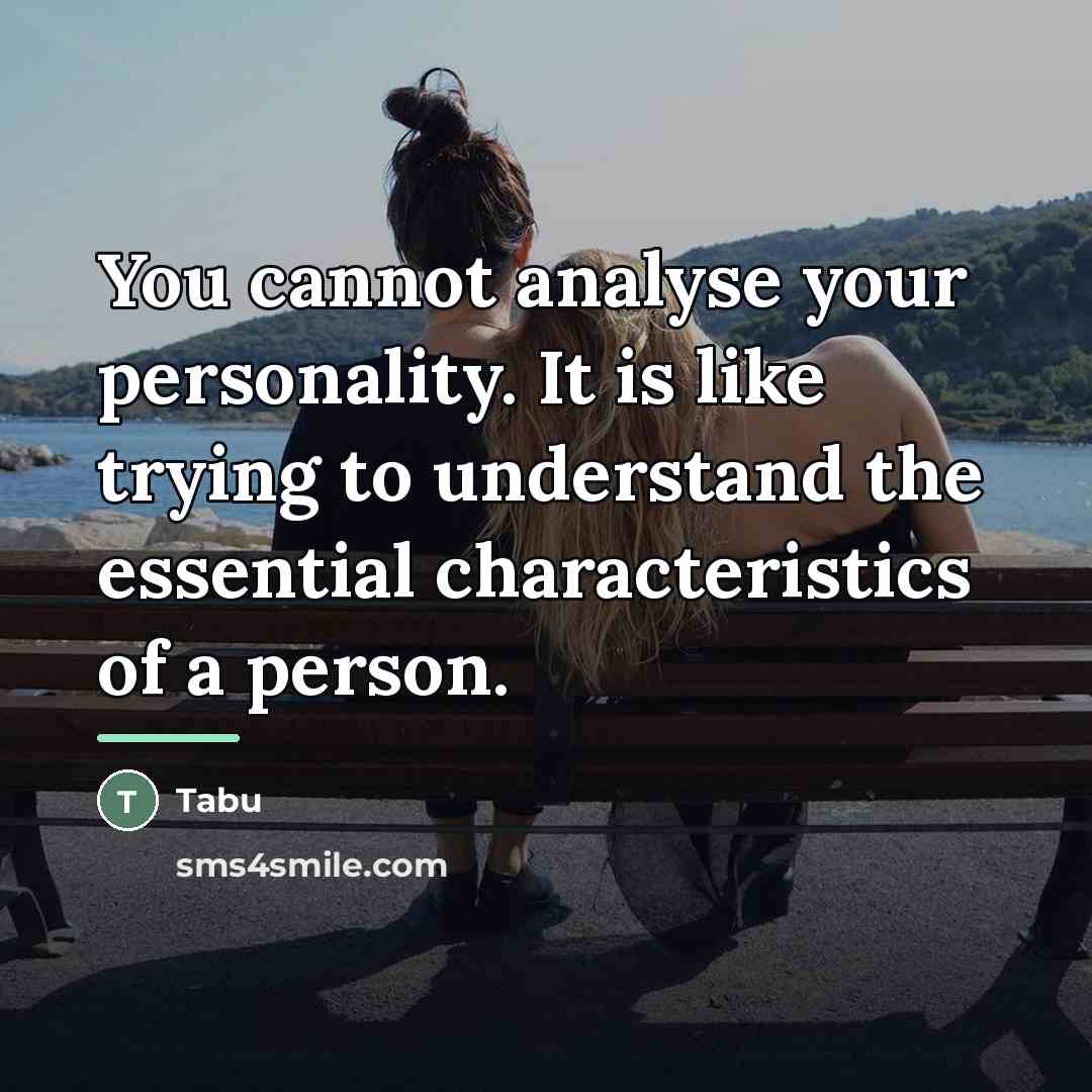 “You cannot analyse your personality. It is like trying to…” quote by Tabu