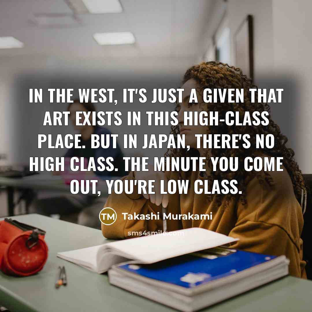 “In the West, it's just a given that art exists…” quote by Takashi Murakami