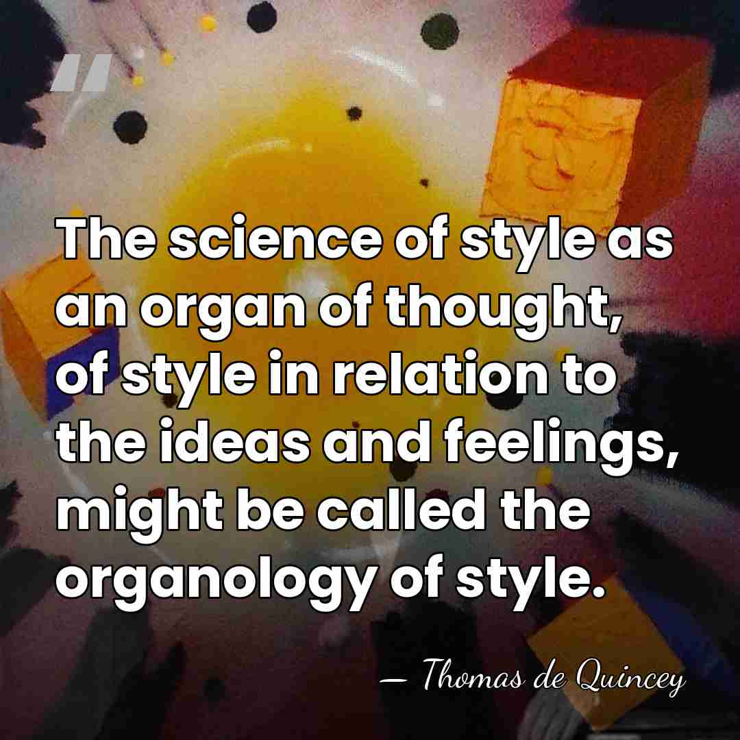 The science of style as an organ of thought, of style in&hellip; - Thomas de Quincey