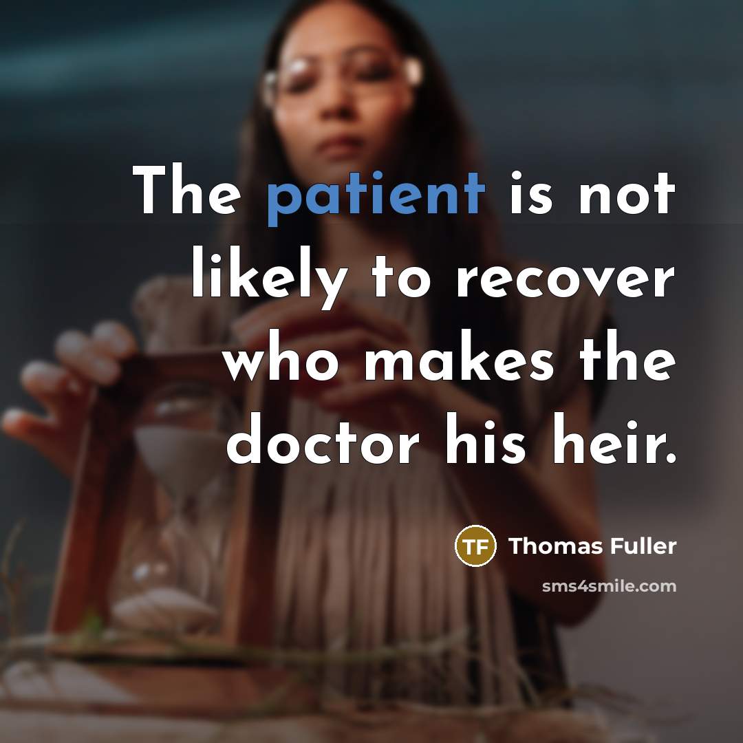 “The patient is not likely to recover who makes the…” quote by Thomas Fuller