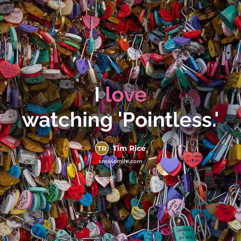 “I love watching 'Pointless.'…” quote by Tim Rice