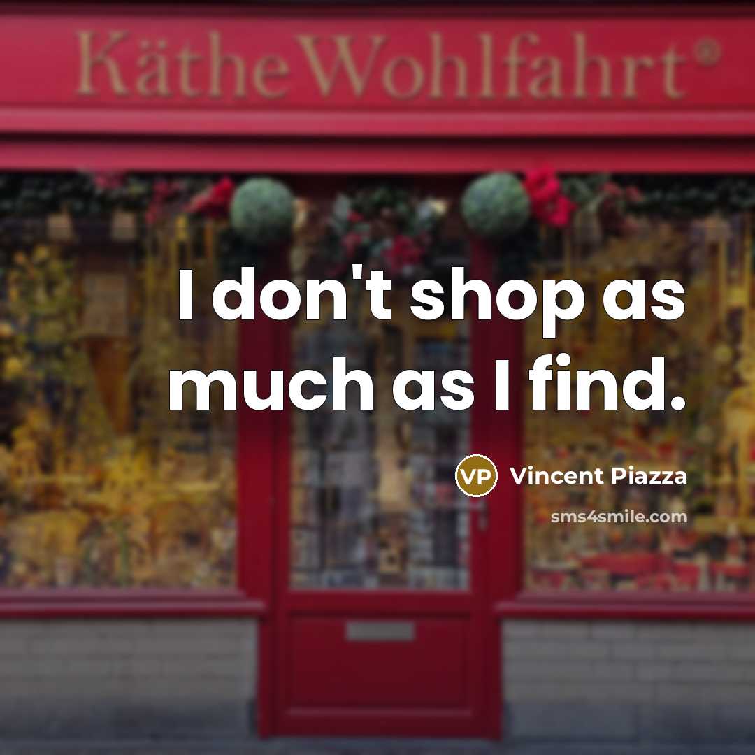 “I don't shop as much as I find.…” quote by Vincent Piazza