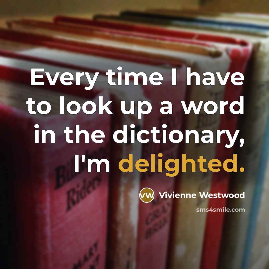 “Every time I have to look up a word in…” quote by Vivienne Westwood