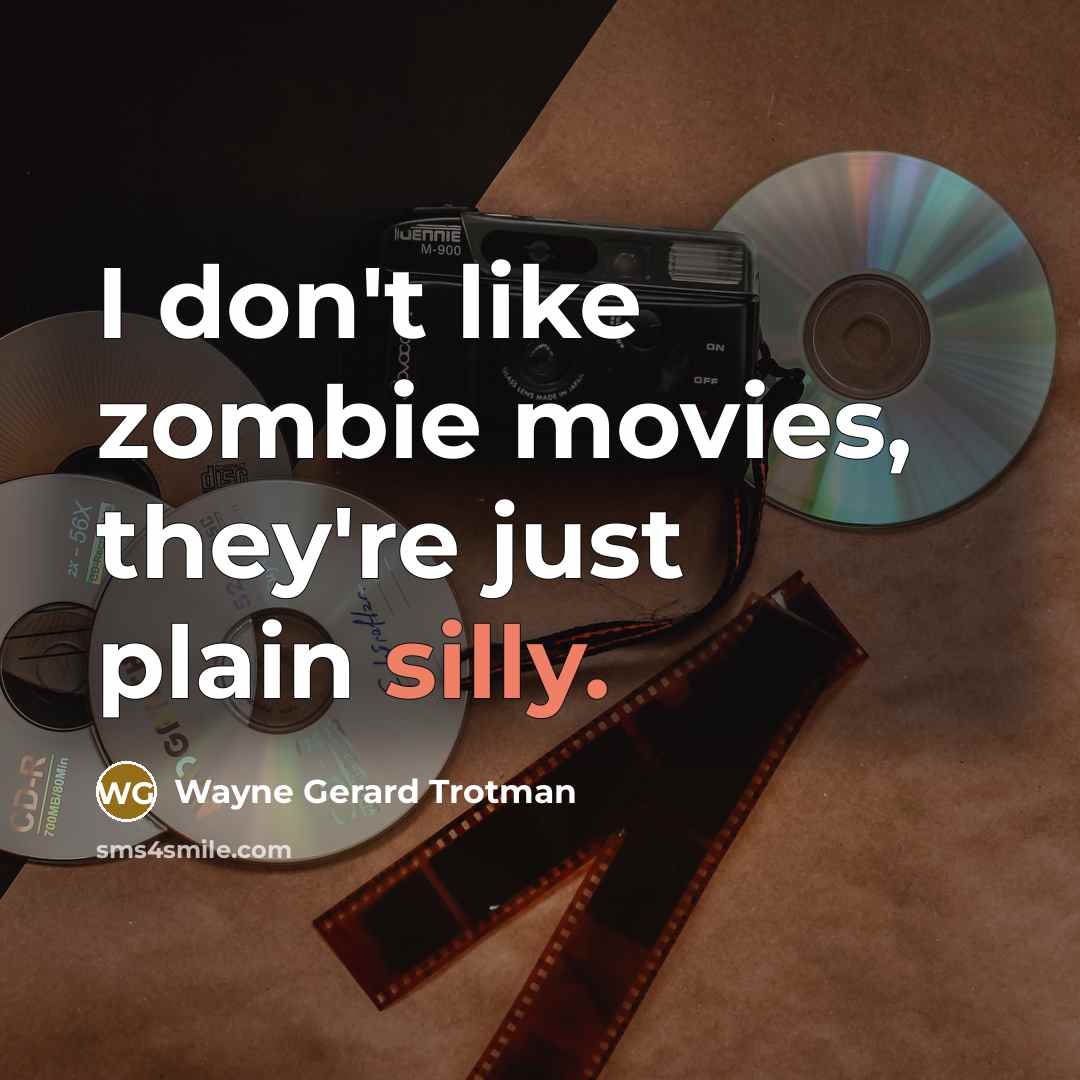 “I don't like zombie movies, they're just plain silly.…” quote by Wayne Gerard Trotman