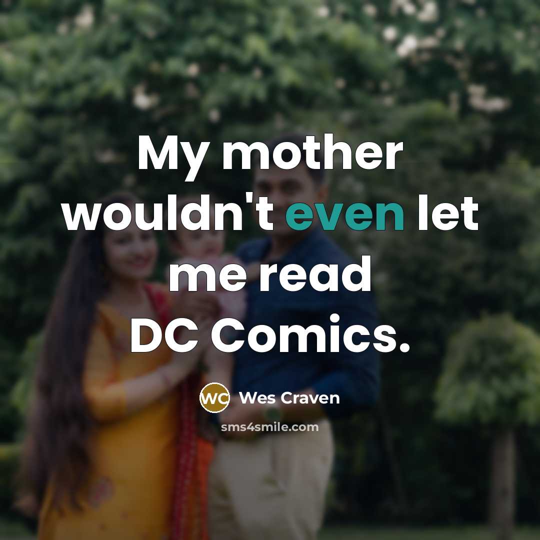 “My mother wouldn't even let me read DC Comics.…” quote by Wes Craven