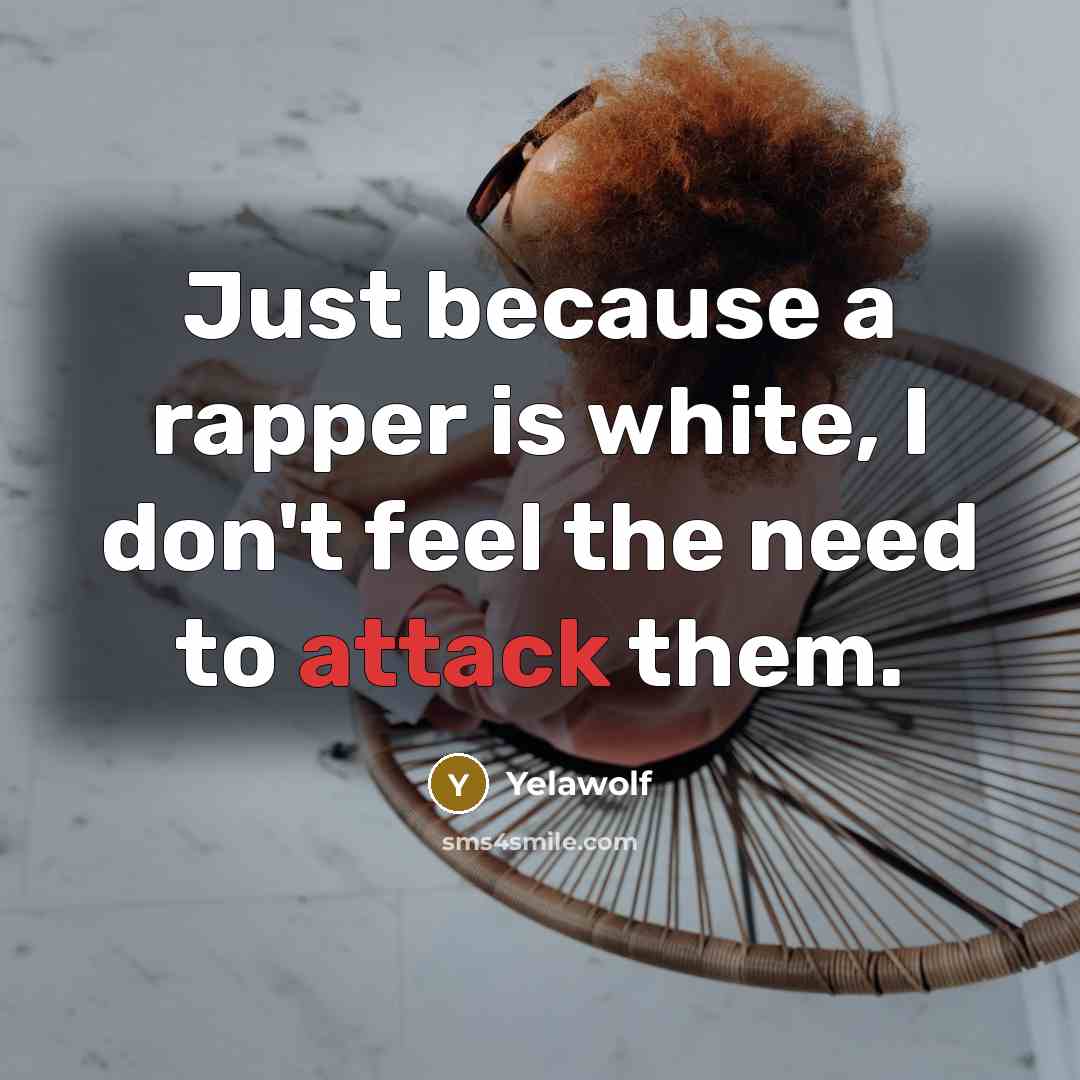 “Just because a rapper is white, I don't feel the…” quote by Yelawolf