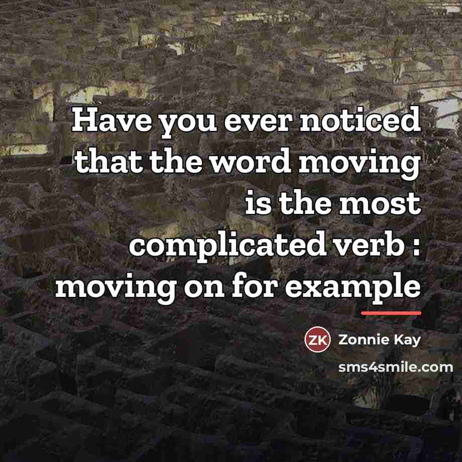 “Have you ever noticed that the word moving is the…” quote by Zonnie Kay