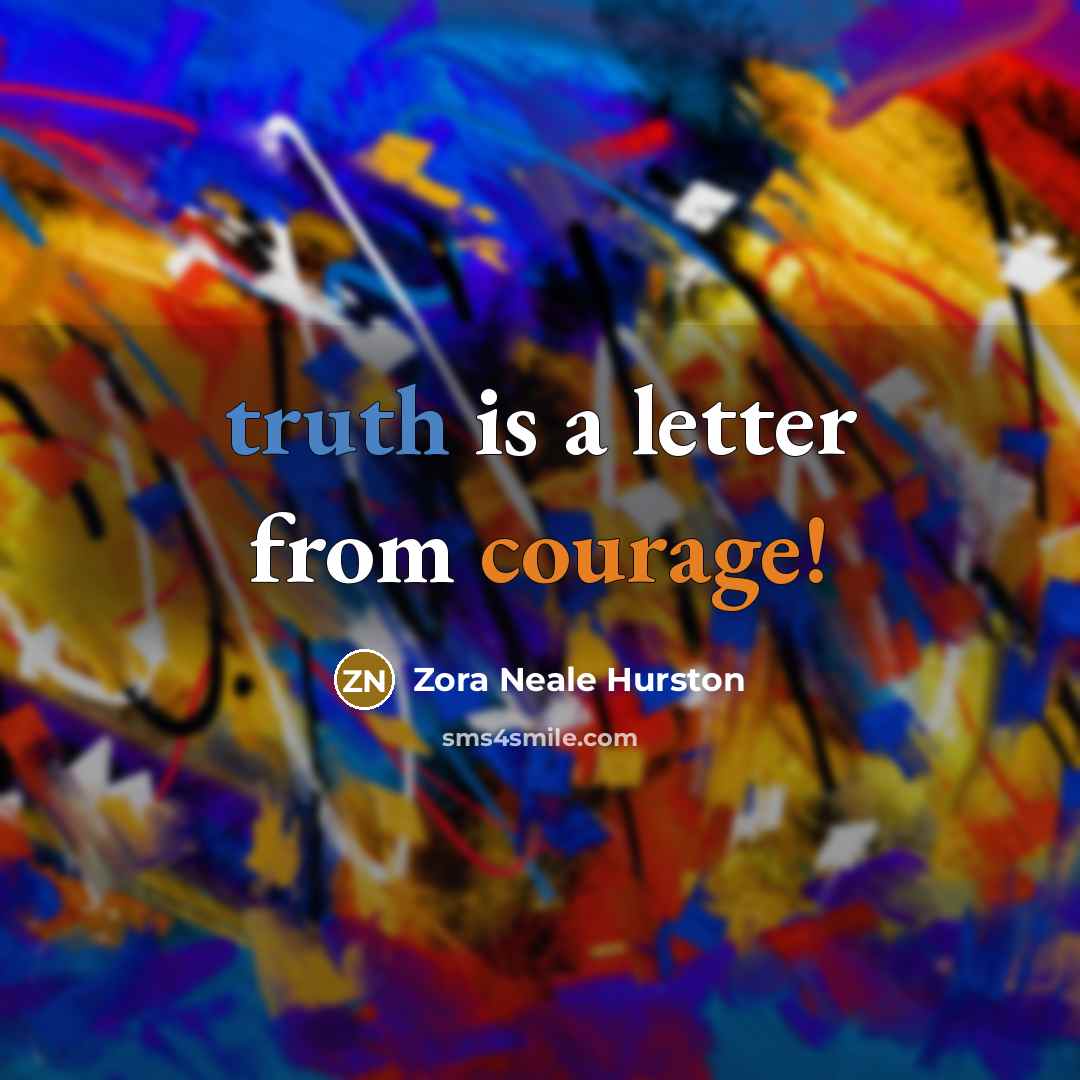“truth is a letter from courage!…” quote by Zora Neale Hurston