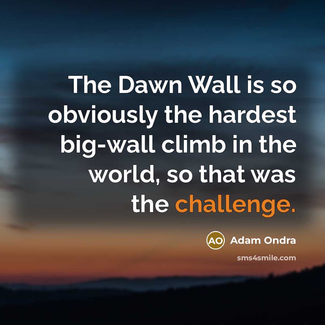 “The Dawn Wall is so obviously the hardest big-wall climb…” quote by Adam Ondra