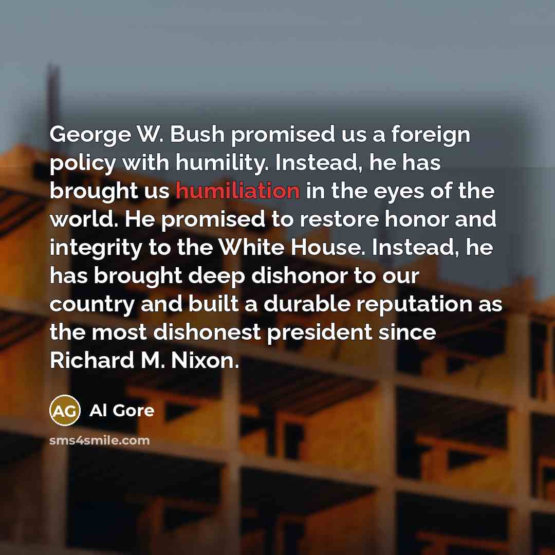 “George W. Bush promised us a foreign policy with humility.…” quote by Al Gore