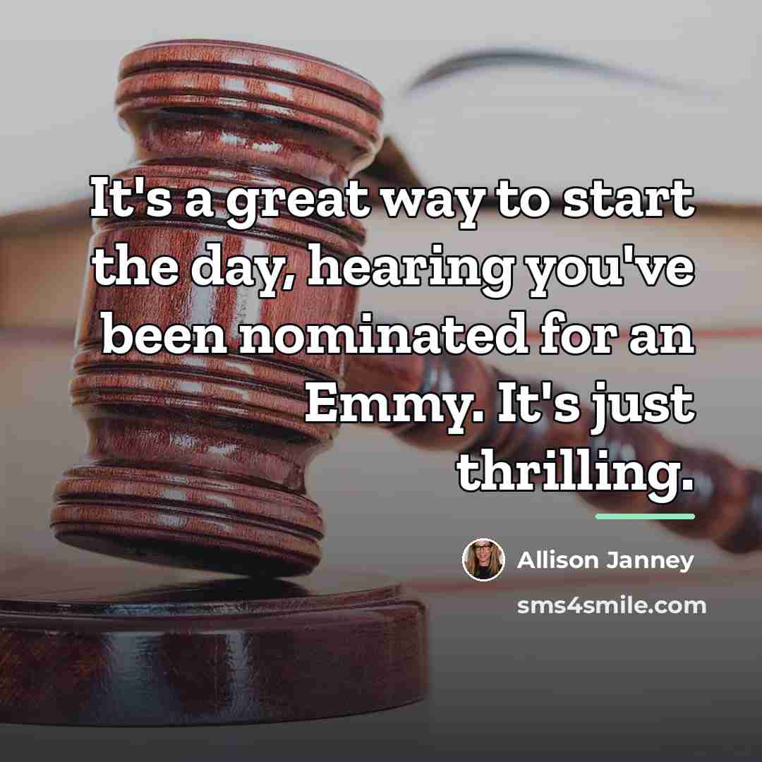 “It's a great way to start the day, hearing you've…” quote by Allison Janney
