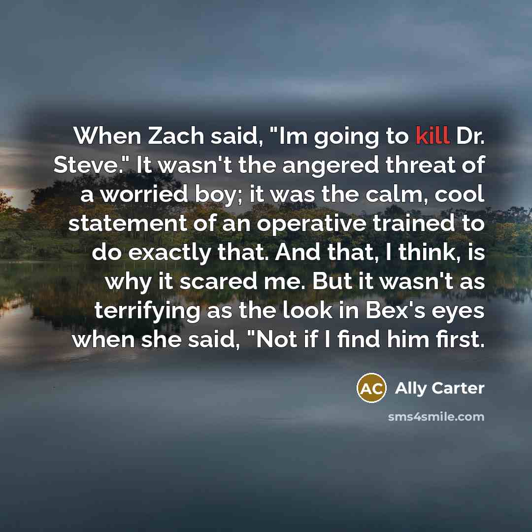 “When Zach said, "Im going to kill Dr. Steve." It…” quote by Ally Carter