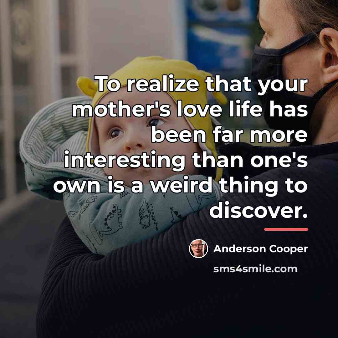 “To realize that your mother's love life has been far…” quote by Anderson Cooper