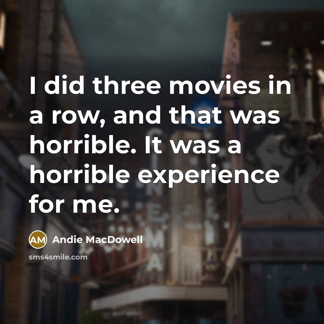 “I did three movies in a row, and that was…” quote by Andie MacDowell