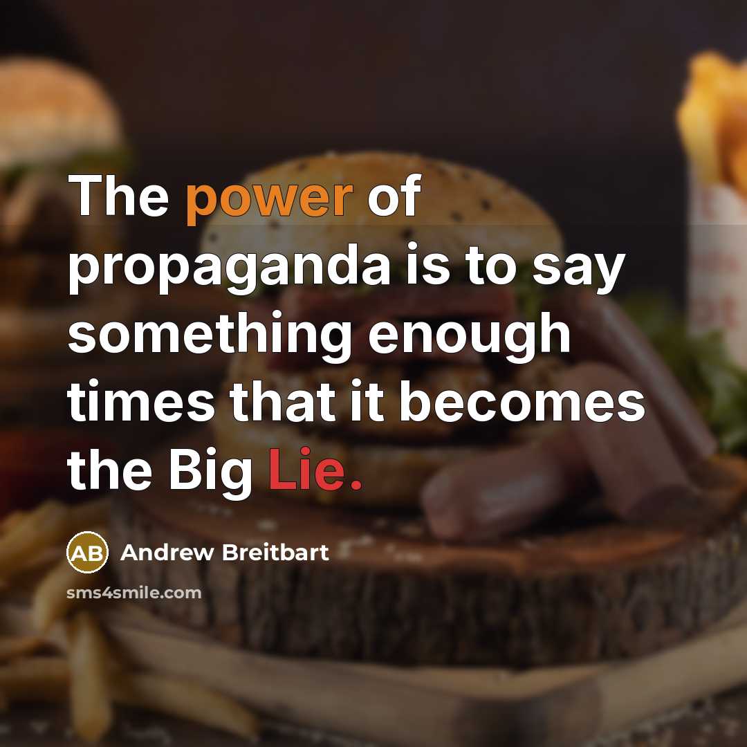 “The power of propaganda is to say something enough times…” quote by Andrew Breitbart