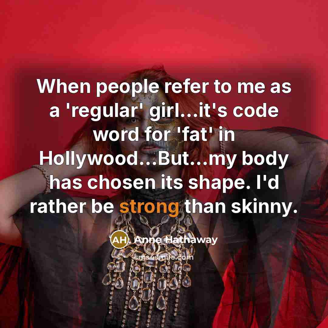 “When people refer to me as a 'regular' girl...it's code…” quote by Anne Hathaway