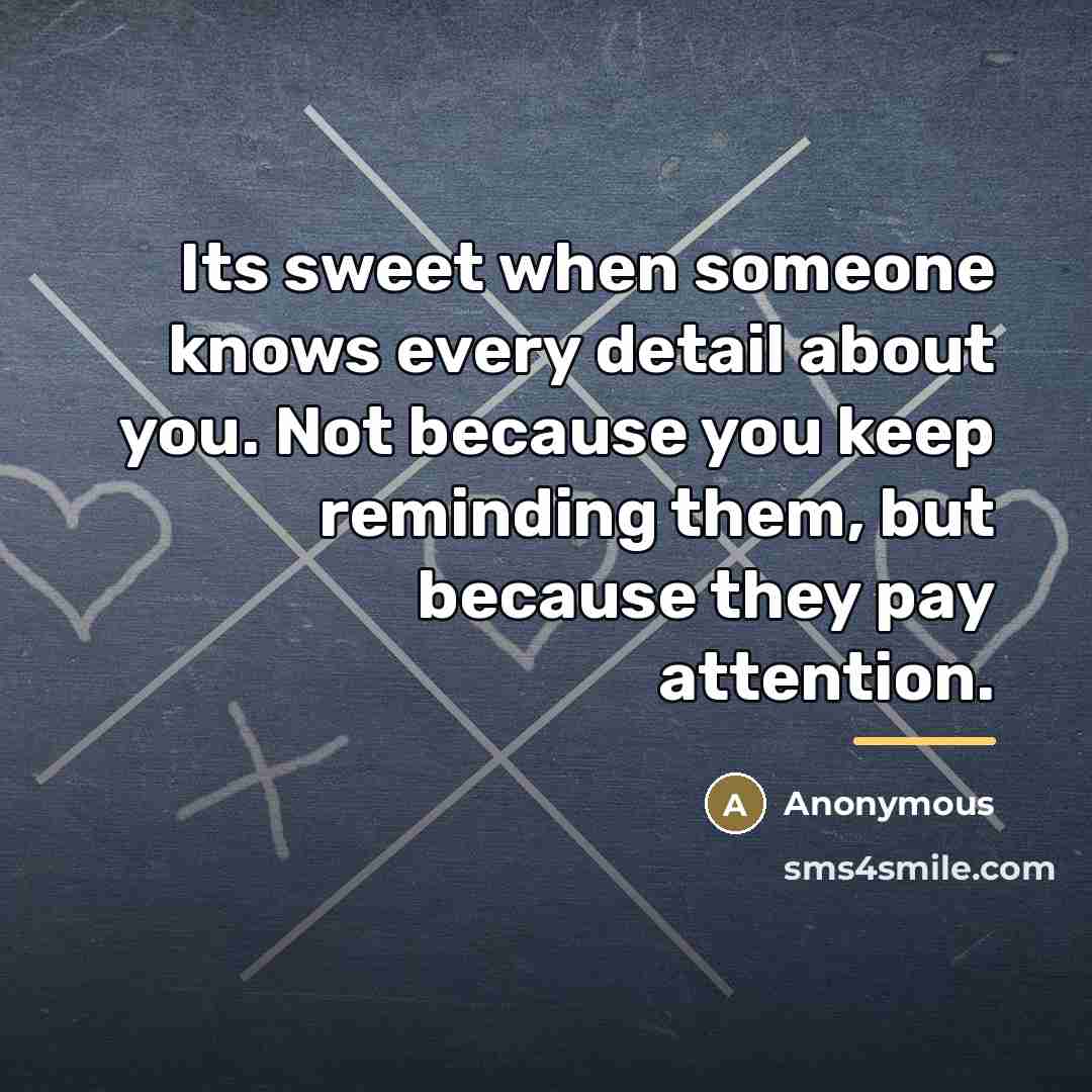 “Its sweet when someone knows every detail about you. Not…” quote by Anonymous