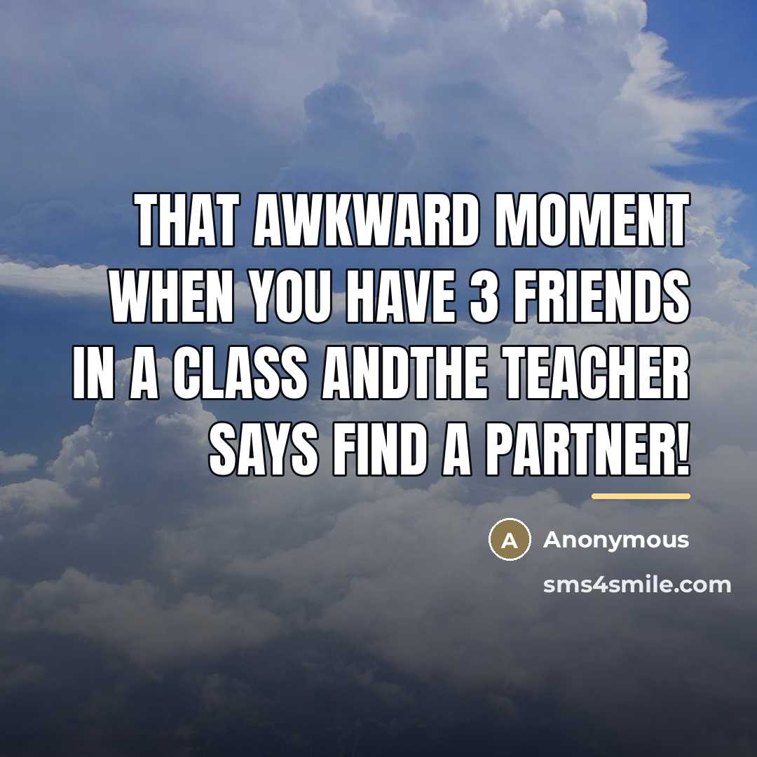 “That awkward moment when you have 3 friends in a…” quote by Anonymous