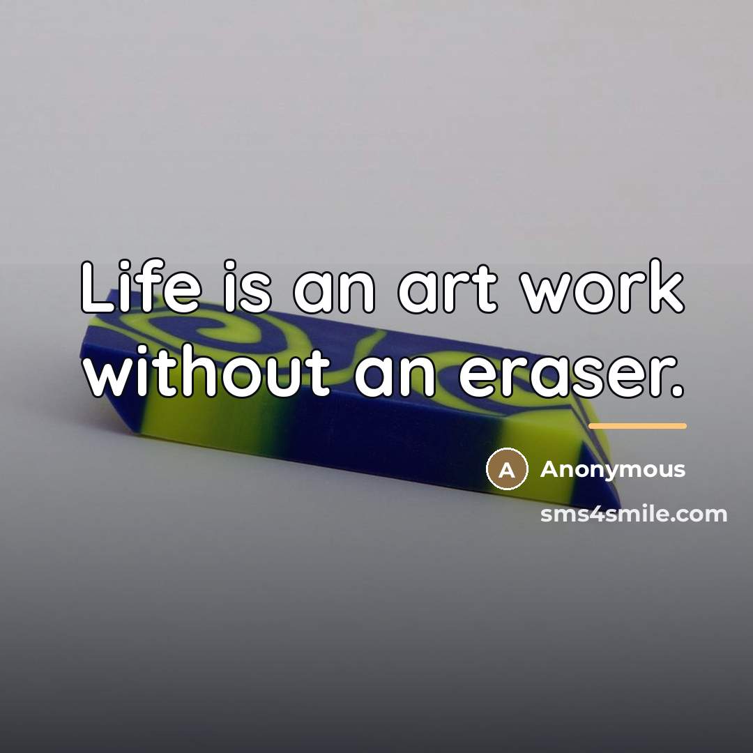 “Life is an art work without an eraser.…” quote by Anonymous