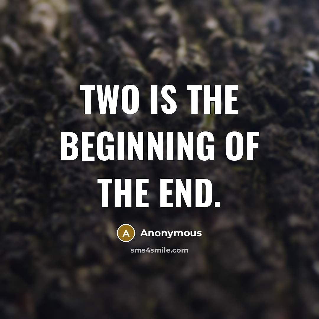 “Two is the beginning of the end.” quote by Anonymous