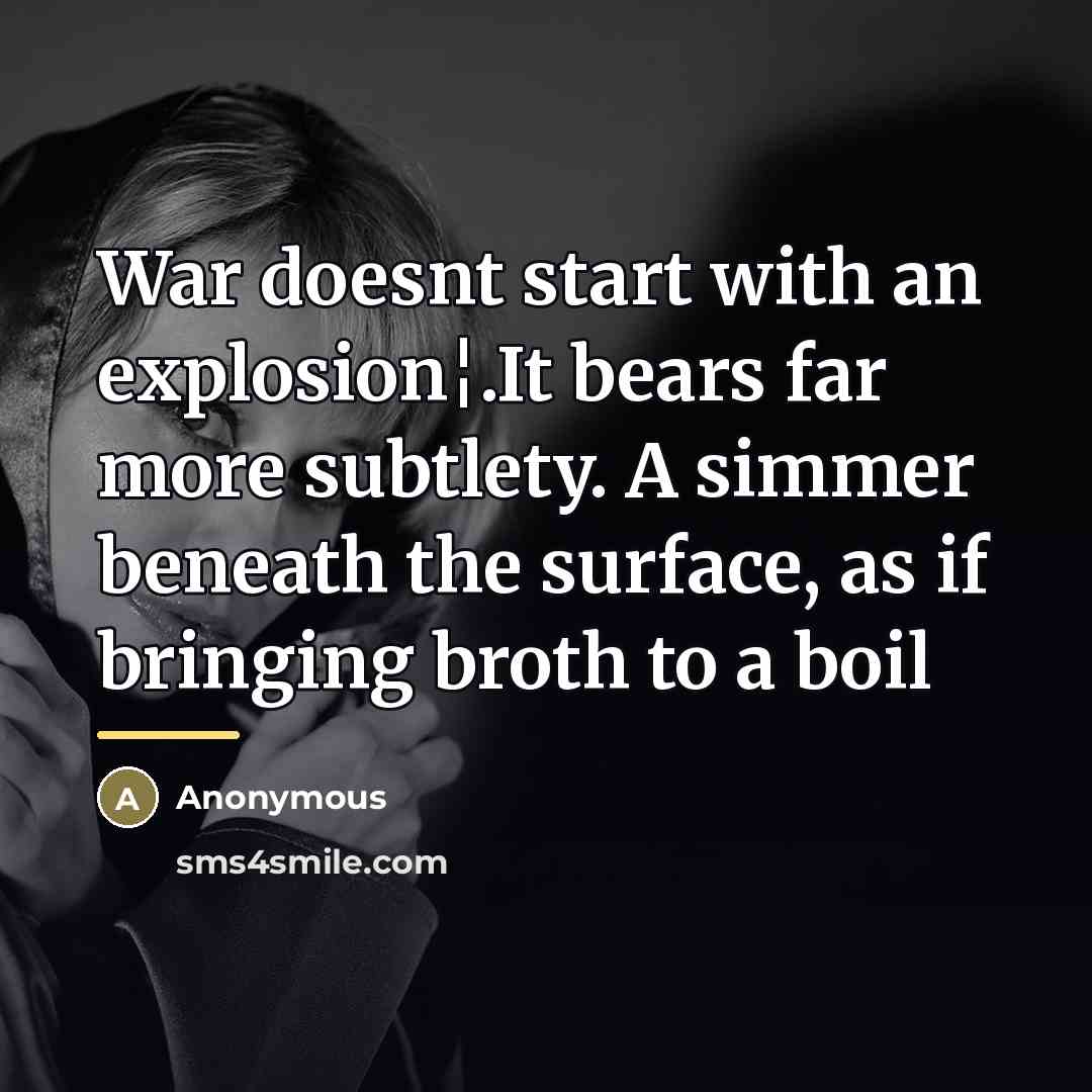 “War doesnt start with an explosion¦.It bears far more subtlety.…” quote by Anonymous