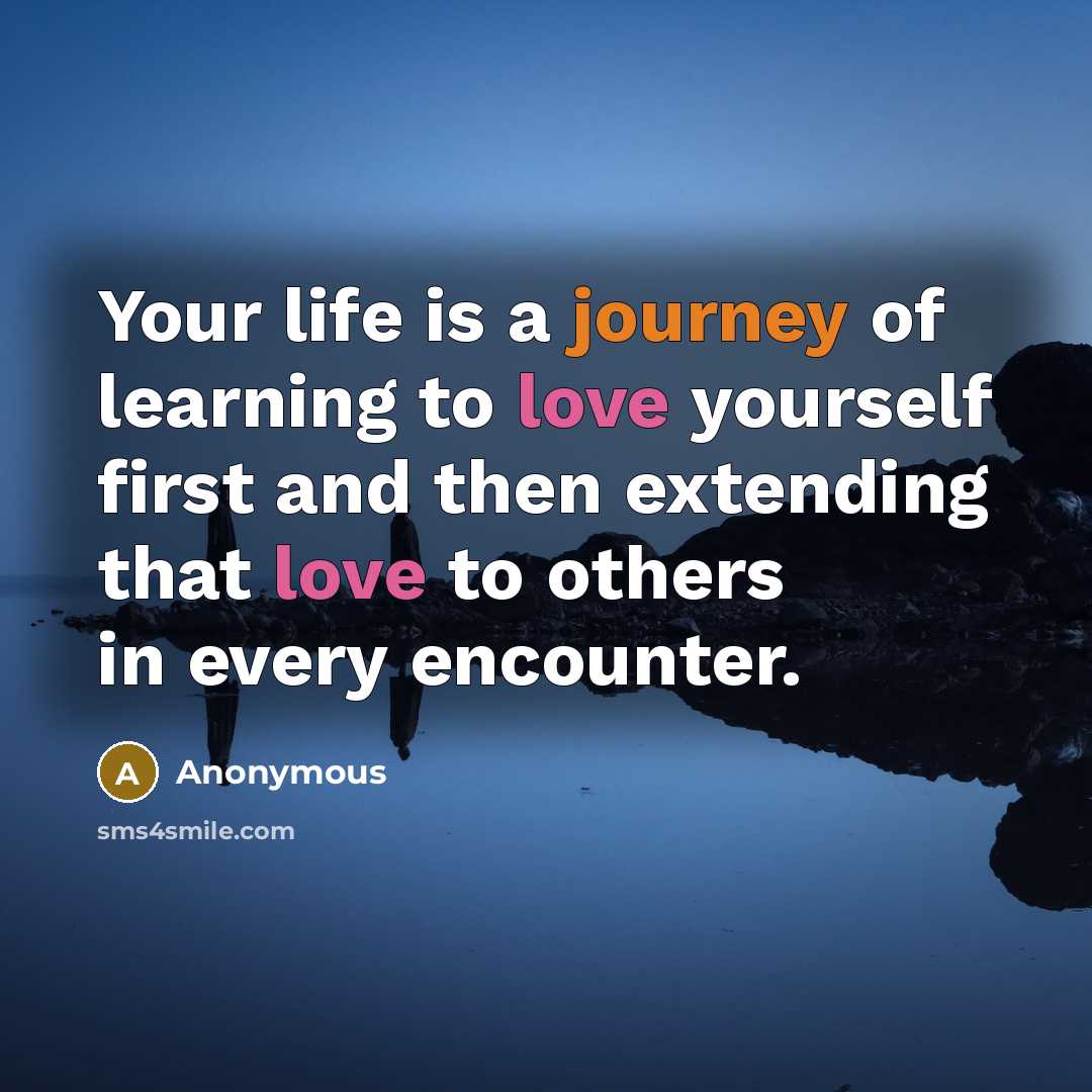 “Your life is a journey of learning to love yourself…” quote by Anonymous