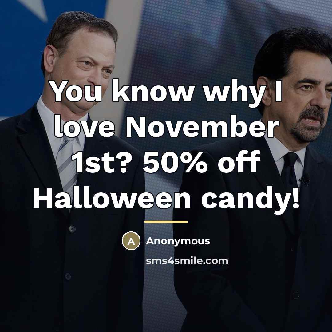 “You know why I love November 1st? 50% off Halloween…” quote by Anonymous