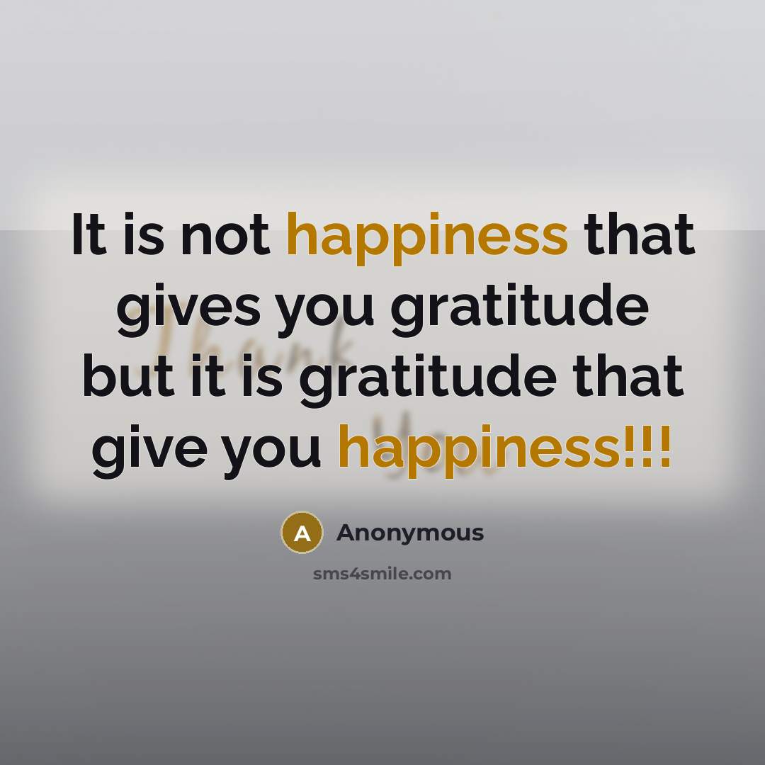 “It is not happiness that gives you gratitude but it…” quote by Anonymous