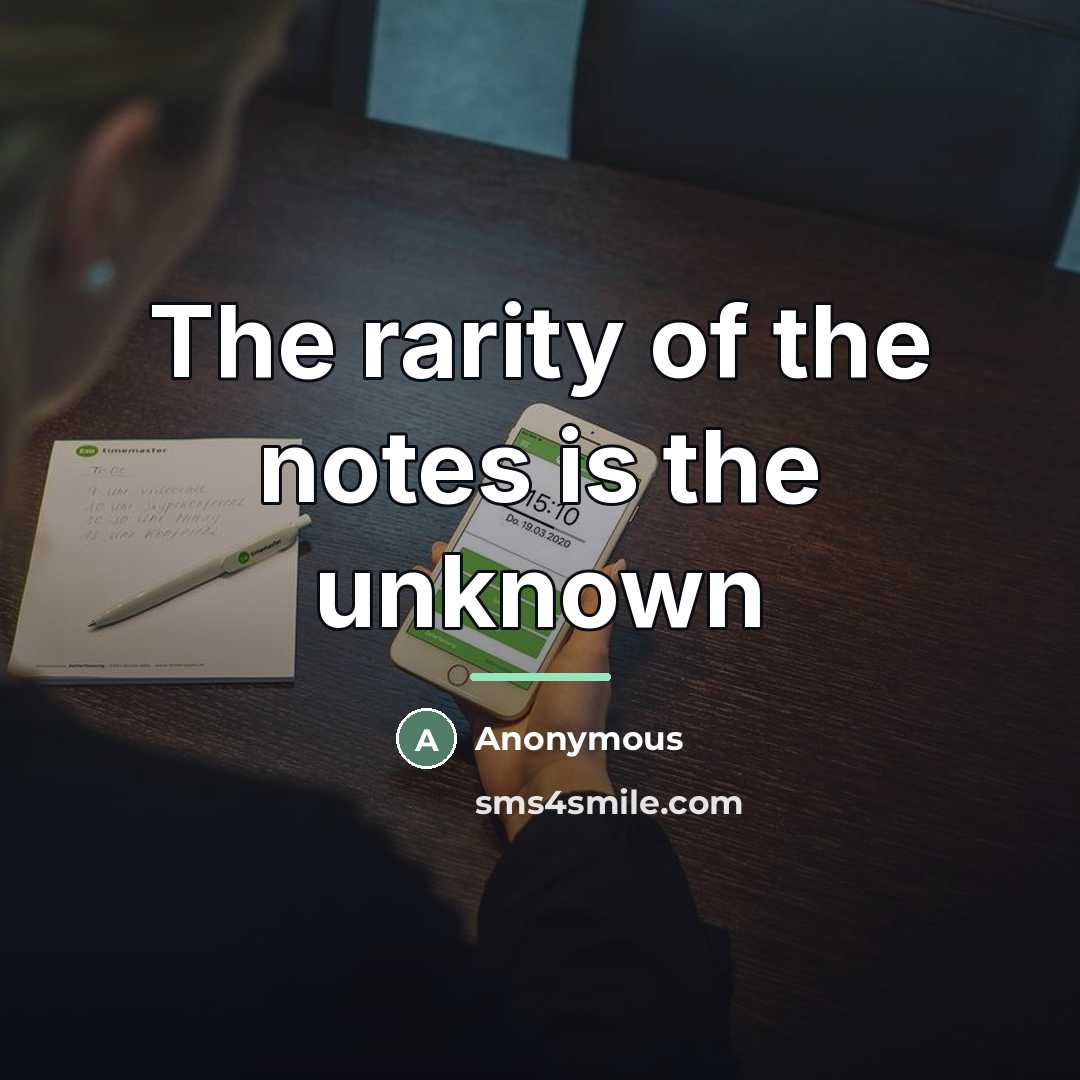 “The rarity of the notes is the unknown…” quote by Anonymous