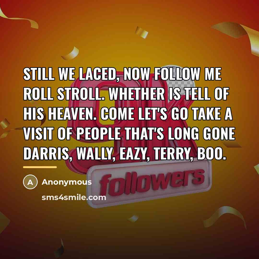 “Still we laced, now follow me roll stroll. Whether is…” quote by Anonymous