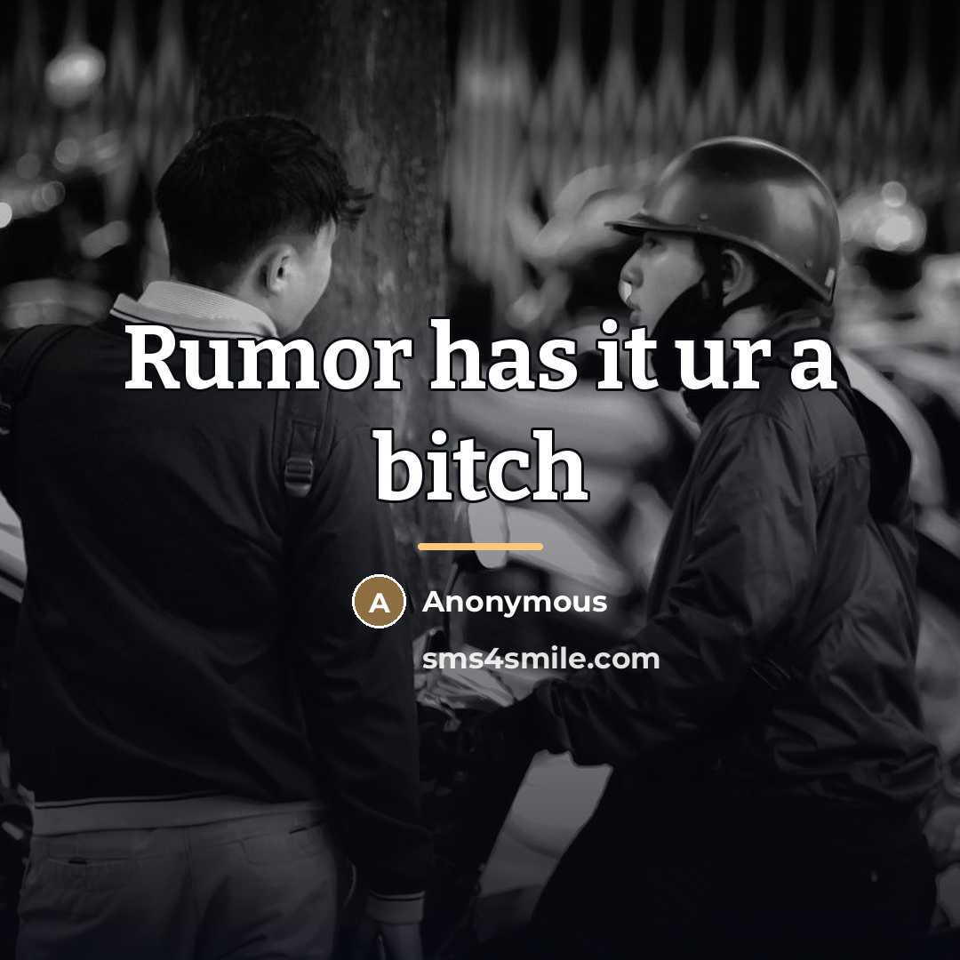 “Rumor has it ur a bitch…” quote by Anonymous