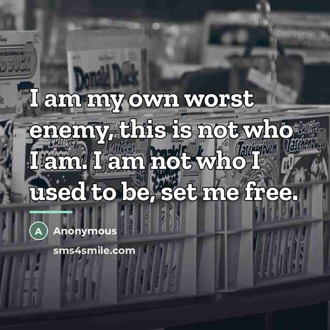 “I am my own worst enemy, this is not who…” quote by Anonymous