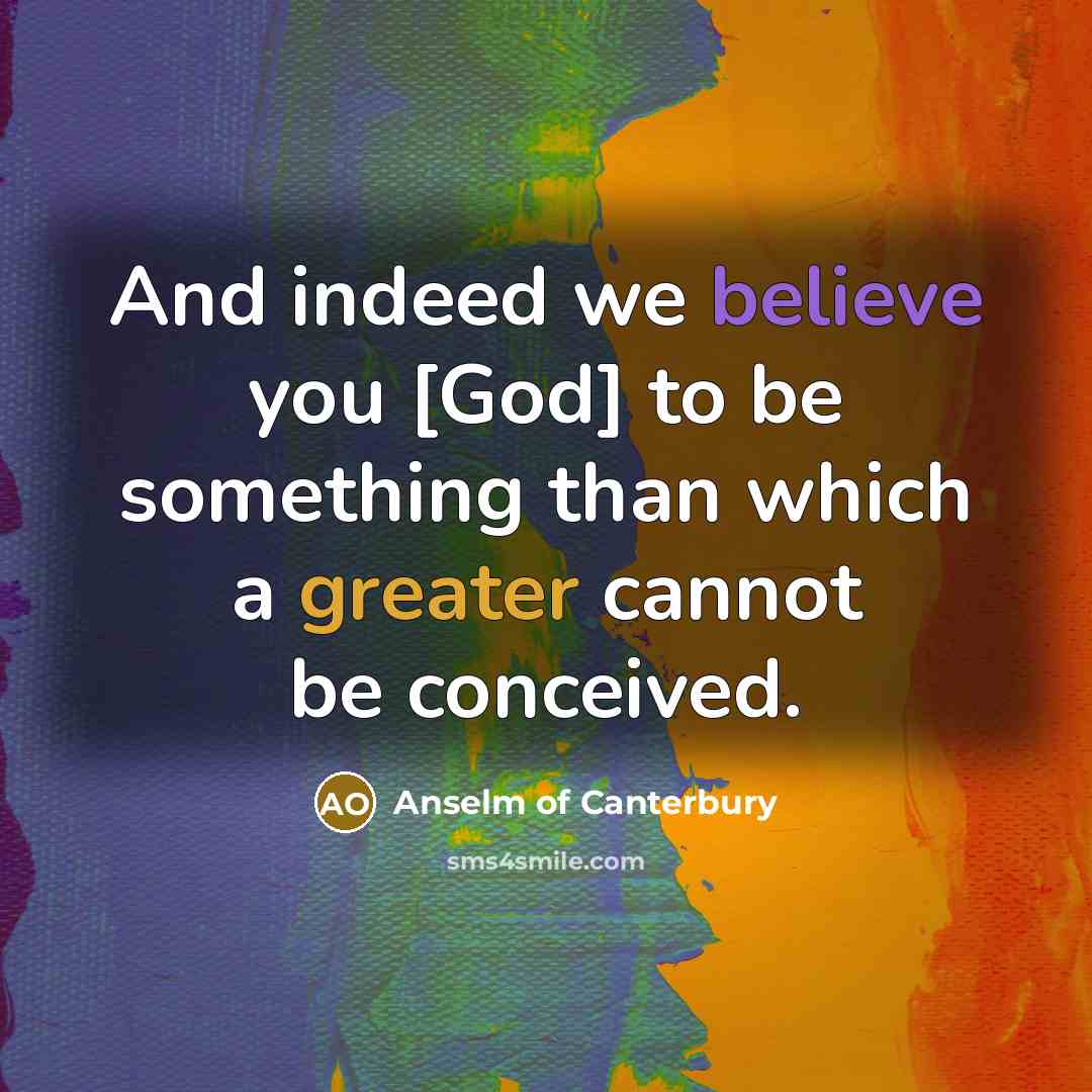 “And indeed we believe you [God] to be something than…” quote by Anselm of Canterbury