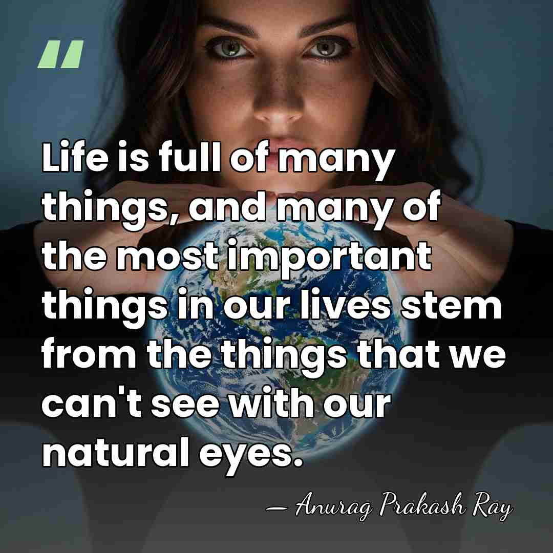 Life is full of many things, and many of the most important&hellip; - Anurag Prakash Ray