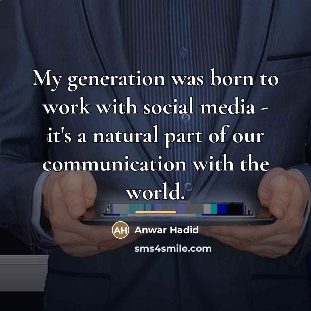 “My generation was born to work with social media -…” quote by Anwar Hadid