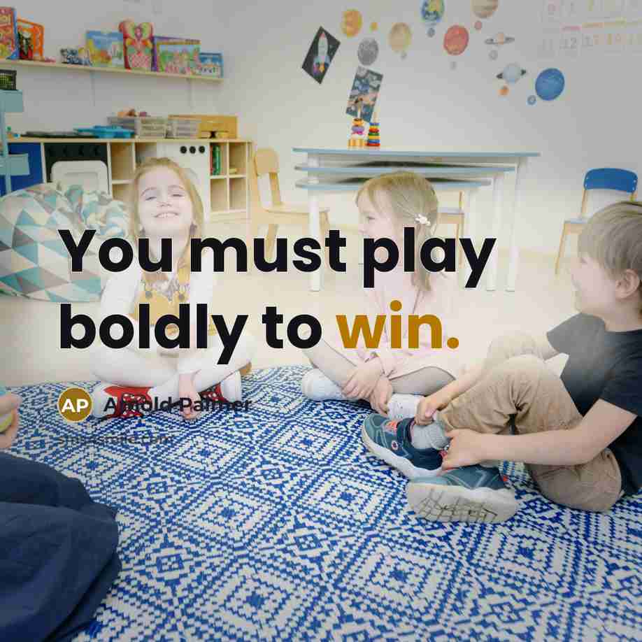 “You must play boldly to win.…” quote by Arnold Palmer